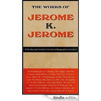 The Works Of Jerome K. Jerome, Vol. 1 (Fifteen Books and Author's Biography Included) (English Edition) [Kindle-editie]