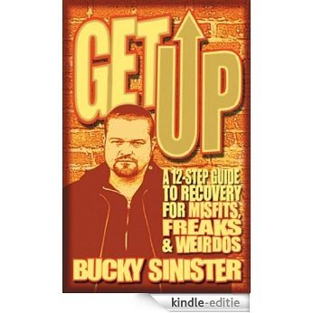 Get Up: A 12-step Guide to Recovery for Misfits, Freaks, and Weirdos [Kindle-editie]