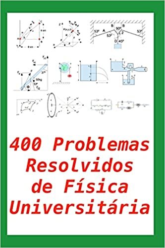 400 Problemas Resolvidos de Física Universitária: prático para alunos e professores