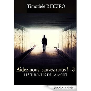Aidez-nous, sauvez-nous ! - 3 Les tunnels de la mort (French Edition) [Kindle-editie]