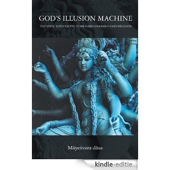 God's Illusion Machine: The Vedic Alternative to Richard Dawkins's God Delusion (English Edition) [Kindle-editie]