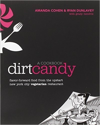 Dirt Candy: A Cookbook: Flavor-Forward Food from the Upstart New York City Vegetarian Restaurant