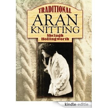 Traditional Aran Knitting (Dover Knitting, Crochet, Tatting, Lace) [Kindle-editie]