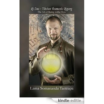The Art of Being in the Flow (Qi Dao - Tibetan Shamanic Qigong Book 1) (English Edition) [Kindle-editie]