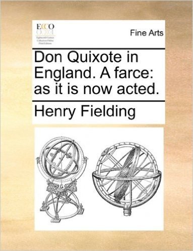 Don Quixote in England. a Farce: As It Is Now Acted.