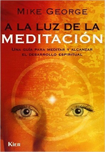 a la Luz de la Meditacion: Una Guia Para Meditar y Aleanzar el Desarrollo Espiritual