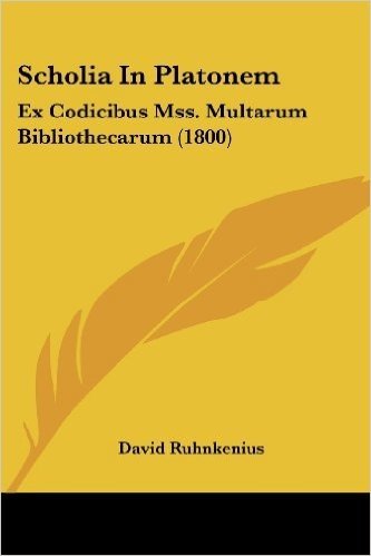 Scholia in Platonem: Ex Codicibus Mss. Multarum Bibliothecarum (1800)