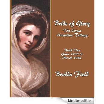 Bride of Glory: The Emma Hamilton Trilogy - Book One: June 1780 to March 1786 (English Edition) [Kindle-editie]