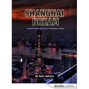 Shanghai Dream: Part 1 of the China Cyberspace Trilogy (English Edition) [Kindle-editie]