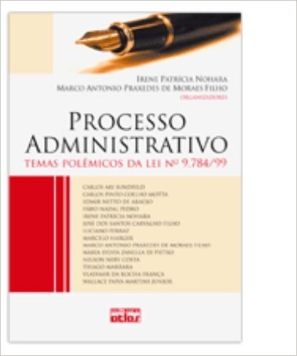 Processo Administrativo. Temas Polêmicos da Lei Nº 9.784/99