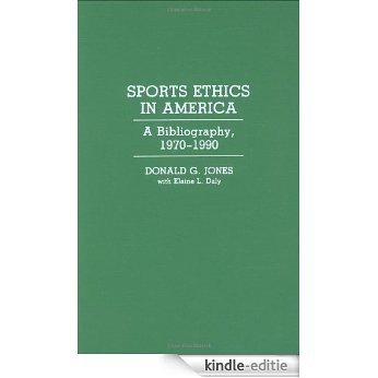 Sports Ethics in America: A Bibliography, 1970-1990: A Bibliography, 1970-90 (Bibliographies and Indexes in American History) [Kindle-editie]