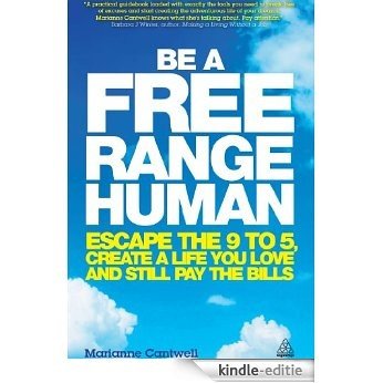 Be a Free Range Human: Escape the 9-5, Create a Life You Love and Still Pay the Bills [Kindle-editie]
