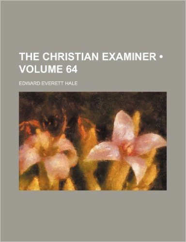 The Christian Examiner (Volume 64)