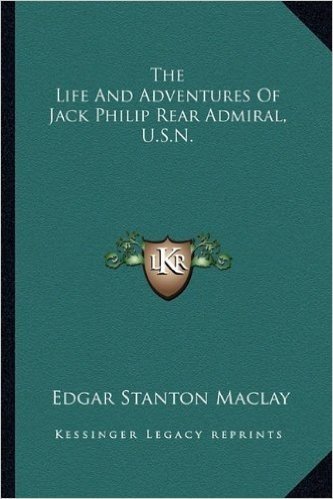 The Life and Adventures of Jack Philip Rear Admiral, U.S.N.