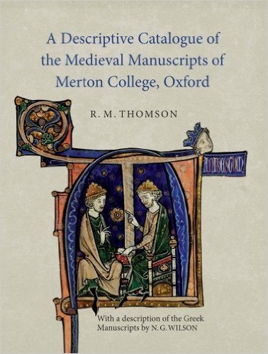 A Descriptive Catalogue of the Medieval Manuscripts of Merton College, Oxford: With a Description of the Greek Manuscripts by N. G. Wilson