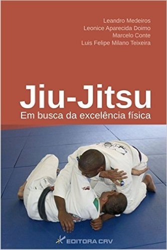 Jiu-Jitsu - Em Busca Da Excelencia Fisica