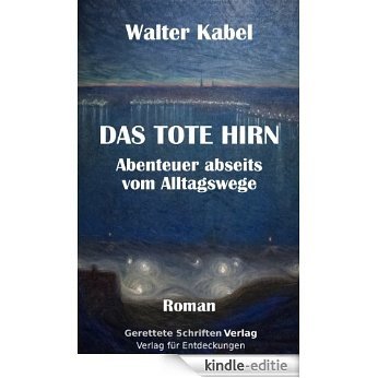 Das tote Hirn - Abenteuer abseits vom Alltagswege (German Edition) [Kindle-editie]
