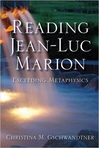 Reading Jean-Luc Marion: Exceeding Metaphysics