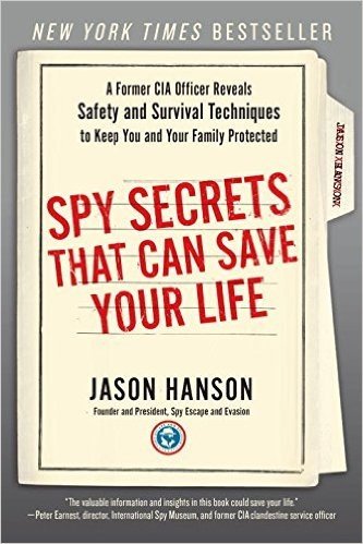 Spy Secrets That Can Save Your Life: A Former CIA Officer Reveals Safety and Security Techniques to Keep You and Your Family Protected