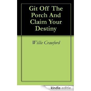 Git Off The Porch And Claim Your Destiny (English Edition) [Kindle-editie]