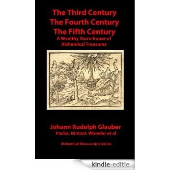 Third Century, Fourth Century, Fifth Century (Alchemical Manuscripts Book 28) (English Edition) [Kindle-editie]