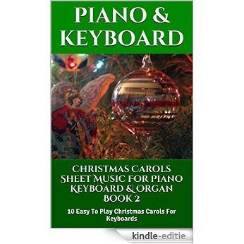 Christmas Carols Sheet Music For Piano Keyboard & Organ Book 2: 10 Easy To Play Christmas Carols For Keyboards (English Edition) [Kindle-editie]