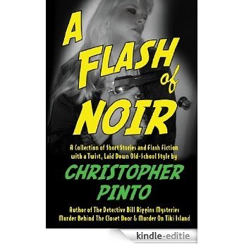 A Flash of Noir: Flash Fiction & Very Short Stories with a Twist (English Edition) [Kindle-editie]