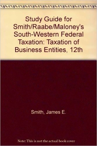 Study Guide for Smith/Raabe/Maloney's South-Western Federal Taxation: Taxation of Business Entities, 12th