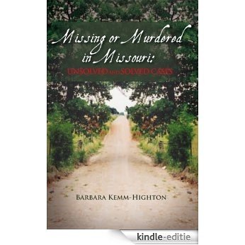 Missing or Murdered in Missouri: Unsolved and Solved Cases (English Edition) [Kindle-editie]