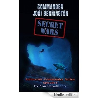 SECRET WARS Episode 3: Commander Jodi Bennington (Submarine Commander Series) (English Edition) [Kindle-editie]