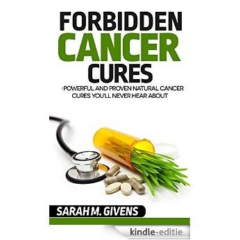 Cancer: 7 Powerful And Proven Cancer Cures You'll Never Hear About (Cancer, Cancer Cures, Cancer treatments, yoga, alternative cures, holistic medicine, alternative treatments) (English Edition) [Kindle-editie]