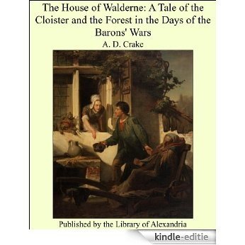 The House of Walderne: A Tale of the Cloister and the Forest in the Days of the Barons' Wars [Kindle-editie]