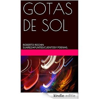 GOTAS DE SOL: ROBERTO ROCHIN SUAREZ//CUENTOSY POEMAS. (Spanish Edition) [Kindle-editie]