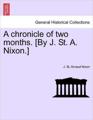 A Chronicle of Two Months. [By J. St. A. Nixon.] baixar