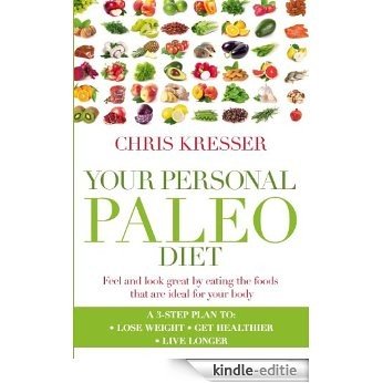 Your Personal Paleo Diet: Feel and look great by eating the foods that are ideal for your body (English Edition) [Kindle-editie]