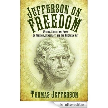 Jefferson on Freedom: Wisdom, Advice, and Hints on Freedom, Democracy, and the American Way [Kindle-editie]