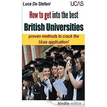 How To Get Into The Best British Universities: Proven Methods to Crack the Ucas Application! (Oxford University, Cambridge University, Universy of Nottingham) (English Edition) [Kindle-editie]