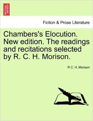 Chambers's Elocution. New Edition. the Readings and Recitations Selected by R. C. H. Morison.