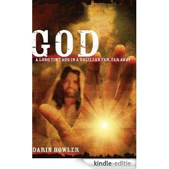 God: A Long Time Ago In a Galilean Far, Far Away (English Edition) [Kindle-editie]