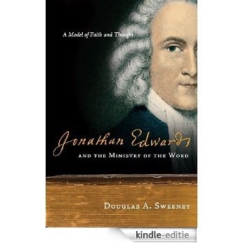Jonathan Edwards and the Ministry of the Word: A Model of Faith and Thought [Kindle-editie]