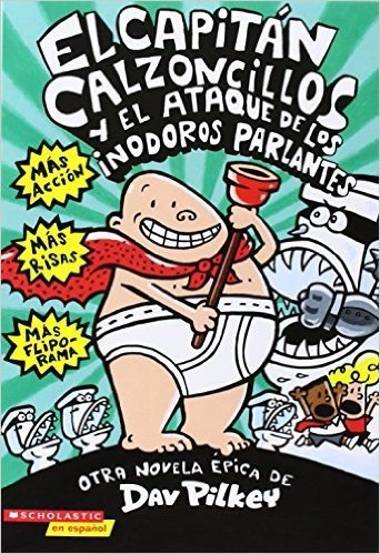El Capitan Calzoncillos y El Ataque de Los Inodoros Parlantes = Captain Underpants and the Attack of the Talking Toilets