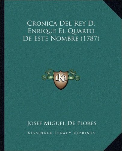 Cronica del Rey D. Enrique El Quarto de Este Nombre (1787)