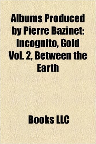 Albums Produced by Pierre Bazinet: Incognito, Gold Vol. 2, Between the Earth & Sky