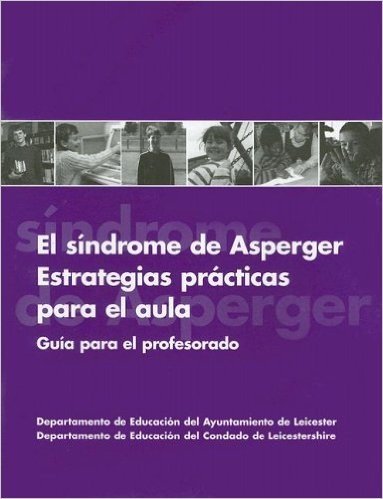 El Sindrome de Asperger--Estrategias Practicas Para El Aula: Guia Para El Profesorado