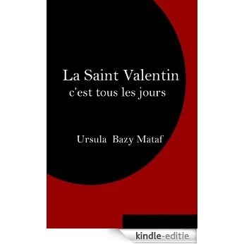 La Saint Valentin  c'est tous les jours (French Edition) [Kindle-editie]