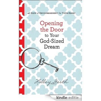 Opening the Door to Your God-Sized Dream: 40 Days of Encouragement for Your Heart [Kindle-editie]