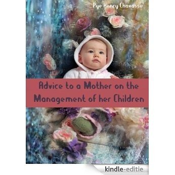 Advice to a Mother on the Management of Her Children (Illustrated) (English Edition) [Kindle-editie]