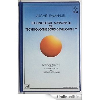 Technologie appropriée ou technologie sous-développée: suivi d'une discussion avec Celso Furtado et Hartmut Elsenhans (Perspective multinationale) [Kindle-editie]