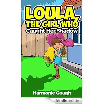 Loula, The Girl Who Caught Her Shadow (Loula, The Girl Who.... Series Book 1) (English Edition) [Kindle-editie]