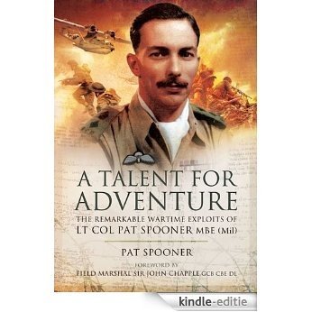 A Talent for Adventure: The Remarkable Wartime Exploits of Lt Col Pat Spooner MBE. [Kindle-editie]